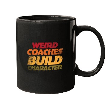 Discover Weird Coaches Build Character Coach Mugs