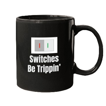Discover Switches Be Trippin' Electrical Engineer Humor Mugs