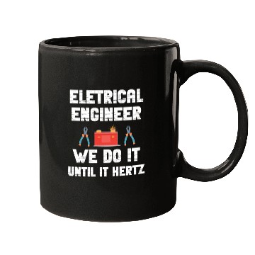 Discover Electrical Engineer We Do It Until It Hertz Humor Mugs