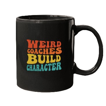 Discover Weird Coaches Build Character Coach Mugs