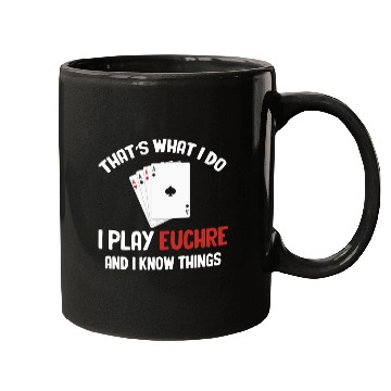 Discover That's What I Do I Play Euchre And I Know Things Mugs