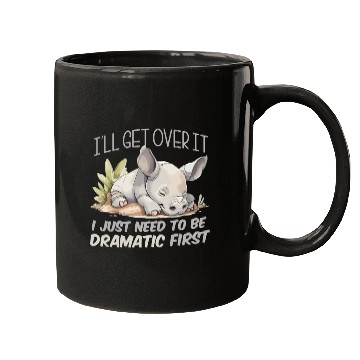 Discover I'll Get Over It I Just Need To Be Dramatic First Mugs