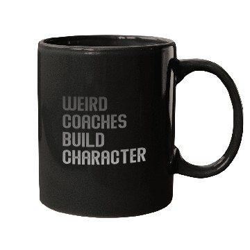 Discover Weird Coaches Build Character Coach Mugs