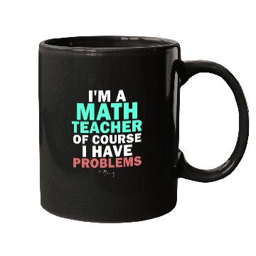 Discover I'm A Math Teacher Of Course I Have Mugs