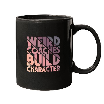 Discover Weird Coaches Build Character Coach Mugs