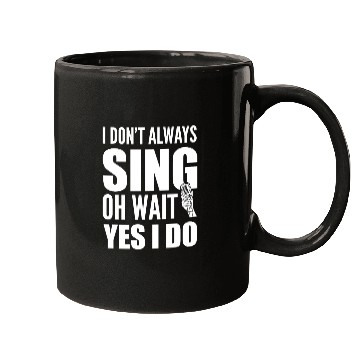 Discover I Don't Always Sing Oh Wait Yes I Do Karaoke Mugs
