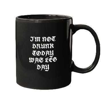 Discover I'M NOT DRUNK TODAY WAS LEG DAY Mugs