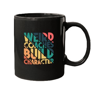 Discover Weird Coaches Build Character Coach Mugs