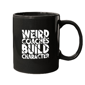 Discover Weird Coaches Build Character Coach Mugs