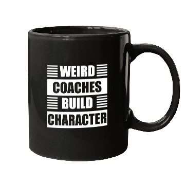 Discover Weird Coaches Build Character Coach Mugs