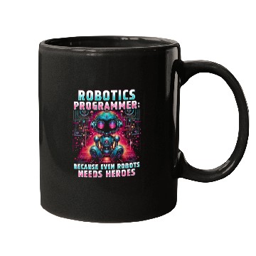 Discover Robotics Engineer Because Even Robots Needs Heroes Mugs