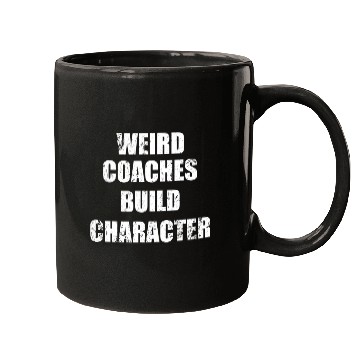 Discover Weird Coaches Build Character Coach Mugs