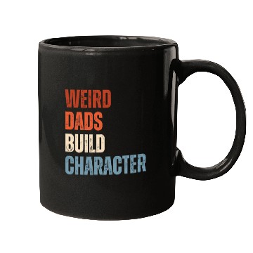 Discover Weird Dads Build Character Funny Dad Mugs