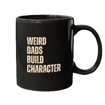 Discover Weird Dads Build Character Funny Dad Mugs