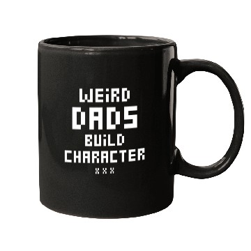 Discover Weird Dads Build Character Funny Dad Mugs