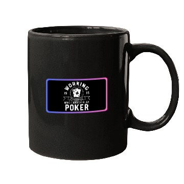 Discover WORKING IS FOR PEOPLE HOW CANNOT PLAY POKER Mugs