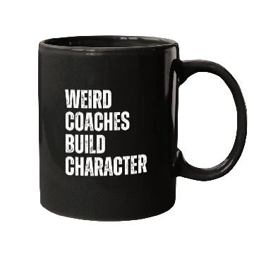 Discover Weird Coaches Build Character Coach Mugs