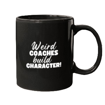 Discover Weird Coaches Build Character Coach Mugs