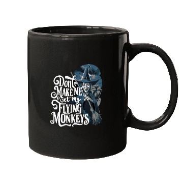 Discover Don t Make Me Get My Flying Monkeys Wicked Witch Mugs
