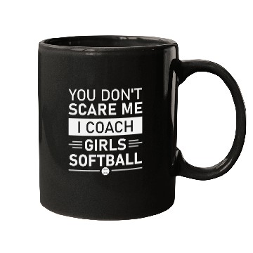 Discover You Don't Scare Me I Coach Girls Softball Mugs