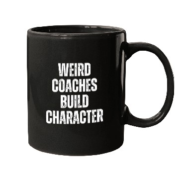 Discover Weird Coaches Build Character Coach Mugs