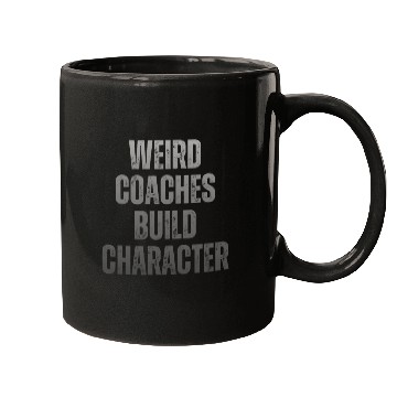Discover Weird Coaches Build Character Coach Mugs