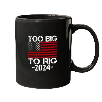 Discover Too Big To Rig 2024 Elections Mugs