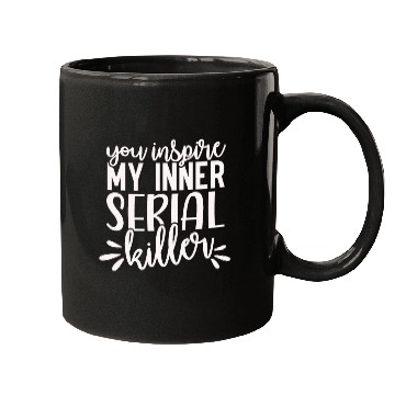 Discover you inspire my inner serial killer; funny; sassy; Mugs