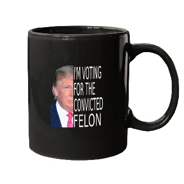 Discover I'm Voting For The Convicted Felon Funny Pro Trump Mugs