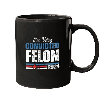 Discover I'm Voting For The Convicted Felon 2024 Mugs