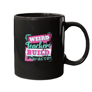 Discover Weird Teachers Build Character Inspirational Quote Mugs