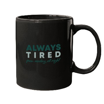 Discover Always tired from reading all night Mugs