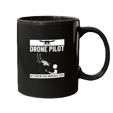 Discover Drone Pilot If I Duck You Should Too Funny Drone Mugs