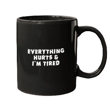 Discover Funny Sarcastic Im Everything Hurts Mugs
