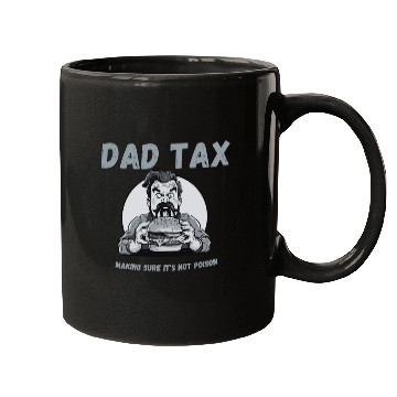 Discover DAD TAX MAKING SURE IT'S NOT POISON Mugs