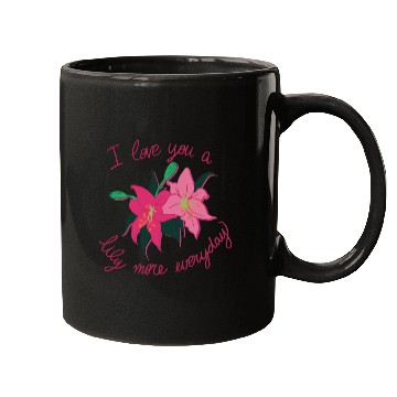 Discover I Love you a Lily more everyday Mugs