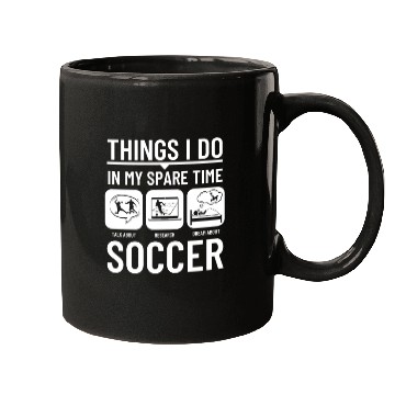 Discover Soccer Things I Do In My Spare Time Funny Soccer Mugs