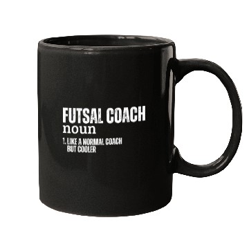Discover Futsal Coach Definition Funny Futsal Mugs