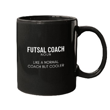 Discover Futsal Coach Definition Funny Futsal Mugs