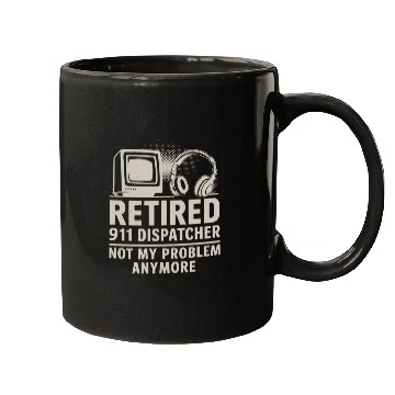 Discover Retired 911 Dispatcher Not My Problem Anymore Mugs