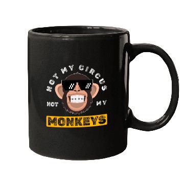 Discover Not my Circus, not my Monkeys! Funny Animal Monkey Mugs