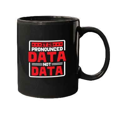 Discover It Is Pronounced Data Not Data Mugs