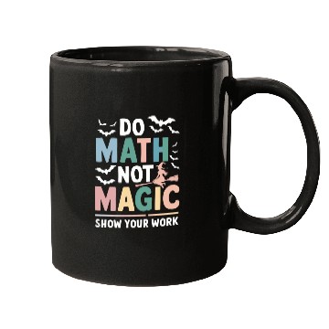 Discover Do Math Not Magic Math Teacher Show Your Work Mugs