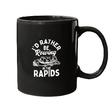 Discover I'd Rather Be Rowing In The Rapids Rafting White W Mugs