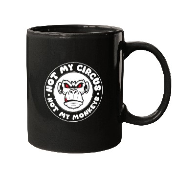 Discover Not my Circus, not my Monkeys! Funny Animal Monkey Mugs