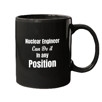 Discover Nuclear Engineer Can Do It In Any Position Mugs