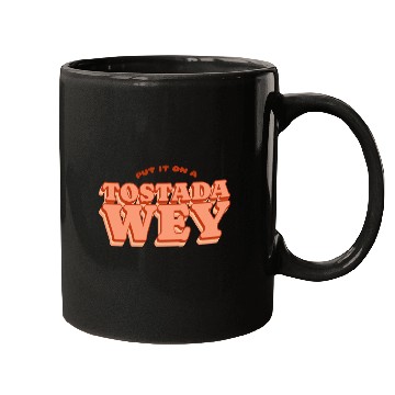 Discover Put It On A Tostada, Wey Mugs