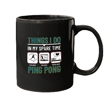 Discover Ping Pong Things I Do In My Spare Time Funny Ping Mugs