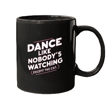 Discover Dance Like Nobody's Watching (Except The Cat) Mugs