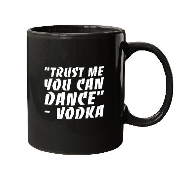 Discover Trust Me You Can Dance Vodka Mugs